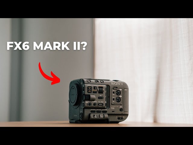 Sony FX6 Mark ii?! What if....