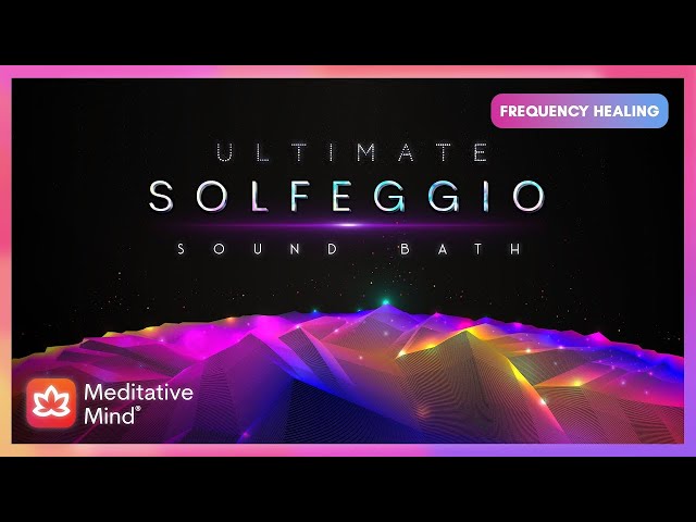 Ultimate Solfeggio SOUNDBATH | The COMPLETE Restoration | 9 Divine Frequencies