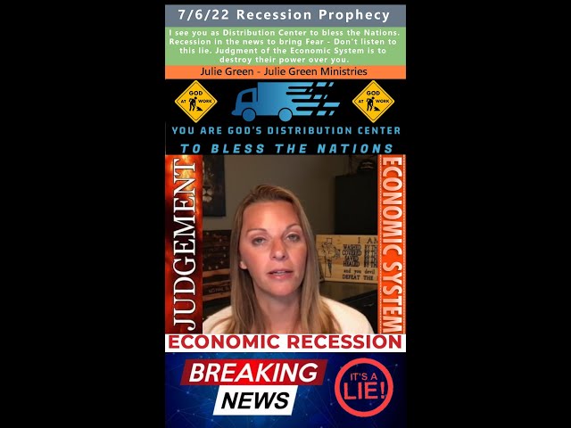Recession - a LIE to bring Fear prophecy - Julie Green 7/6/22