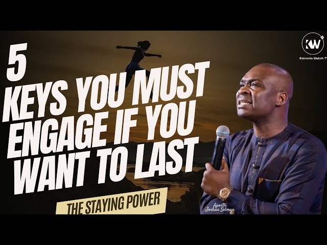 5 KEYS YOU MUST ENGAGE IF YOU WANT TO LAST AND REMAIN TILL THE END - Apostle Joshua Selman