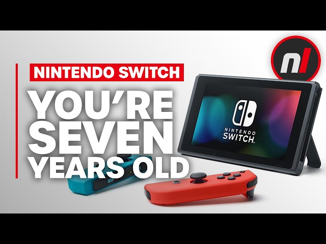 Nintendo Switch, You Are 7 Years Old