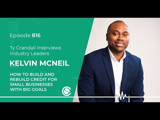 EP 816: How to Build and Rebuild Credit for Small Businesses with BIG Goals with @KelvinMcNeil