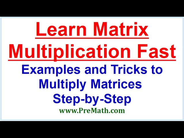 Learn Matrix Multiplication Fast! Examples and Tricks to Multiply Matrices Step-By-Step