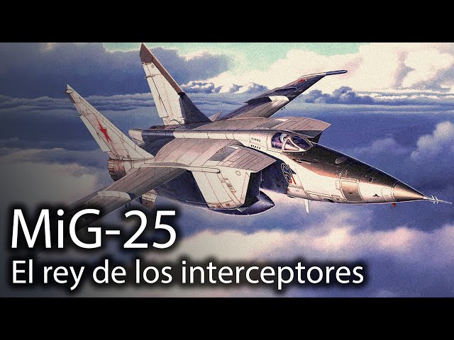 MiG-25: el rey de los interceptores
