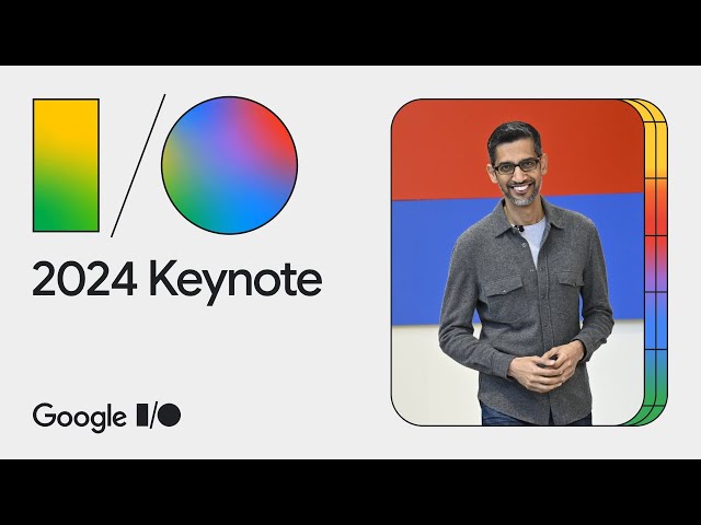 Google Keynote (Google I/O ‘24)