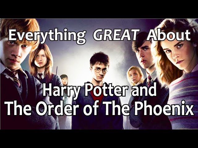 Everything GREAT About Harry Potter and The Order of The Phoenix!