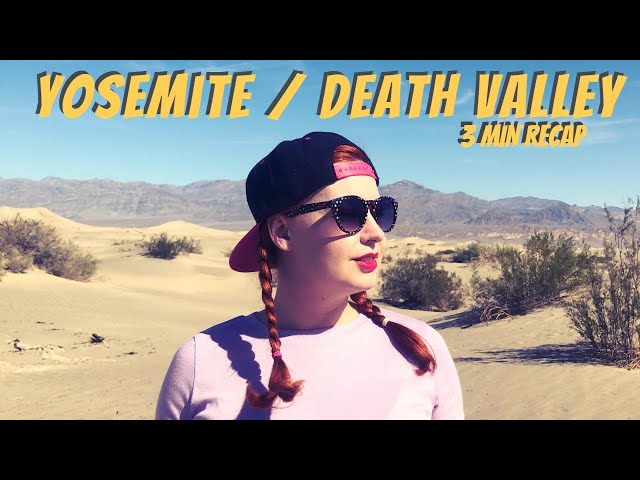 Yosemite and Death Valley - 3min Recap