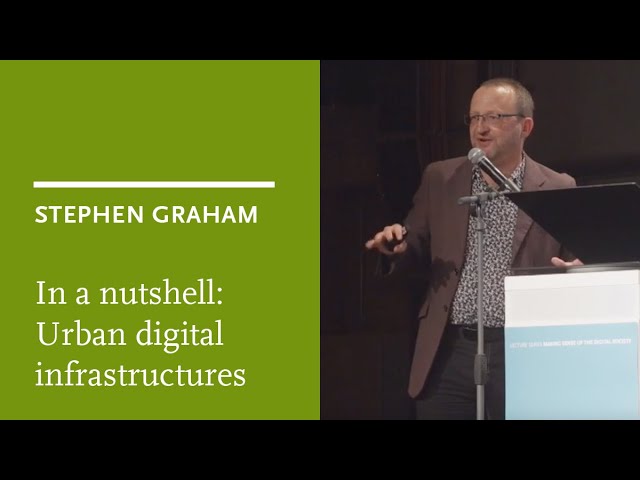 In a nutshell: Stephen Graham on urban digital infrastructures