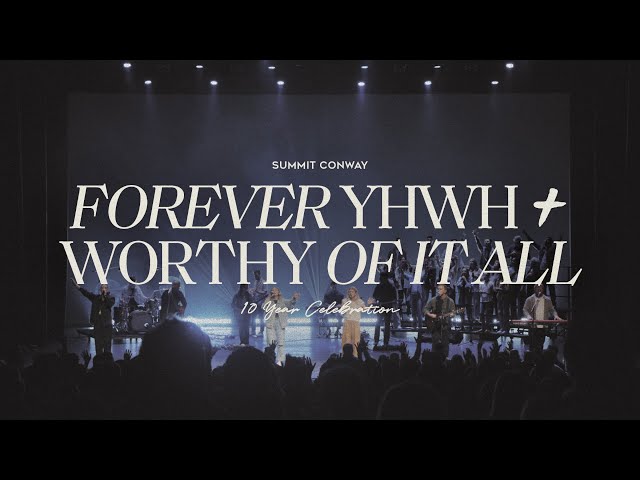 Forever YHWH + Worthy Of It All | Summit Conway 10 Year Celebration