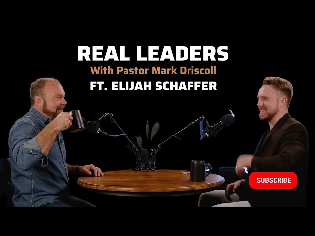 Real Leaders with Mark Driscoll ft. Elijah Schaffer of @SLIGHTLYOFFENSIVETV