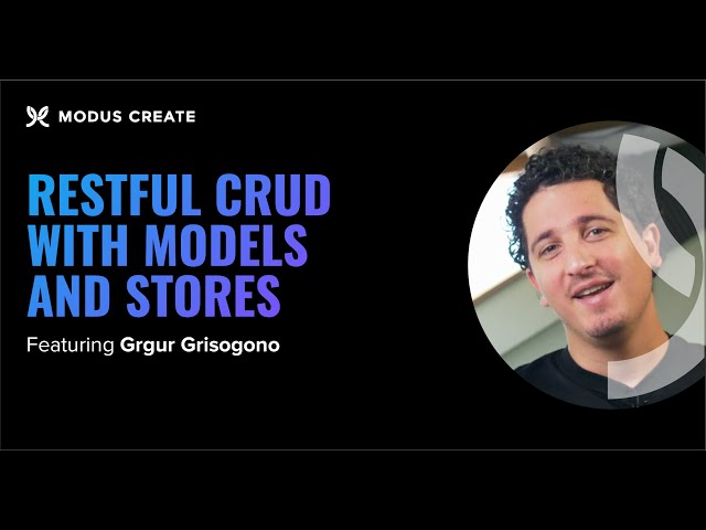 RESTful CRUD with Models and Stores - Modus Webinar