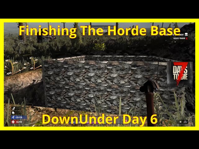 Finishing The Horde Base!/DownUnder Day 6/7 Days to Die Console