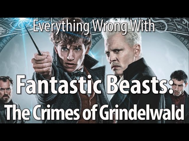 Everything Wrong With Fantastic Beasts: The Crimes of Grindelwald