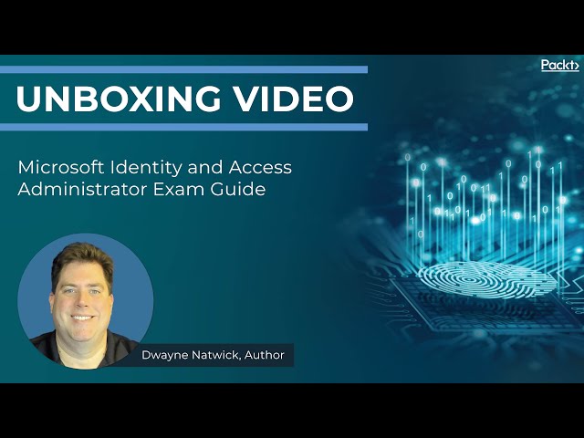 Microsoft Identity and Access Administrator Exam Guide I Dwayne Natwick I Packt