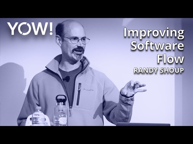 Improving Software Flow • Randy Shoup • YOW! 2022