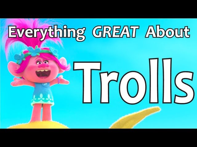 Everything GREAT About Trolls!