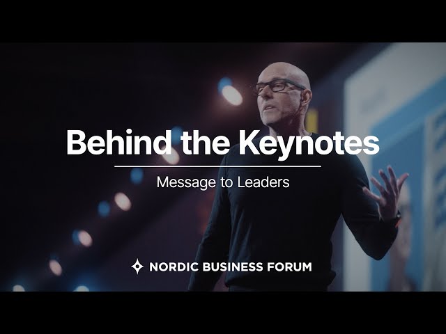 Message to Leaders - Behind the Keynotes - Nordic Business Forum 2023 - Episode 3