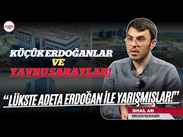 İsmail Arı anlattı: AKP'li belediyelerin yaptırdığı yavru saraylar… "ADETA ERDOĞAN İLE YARIŞMIŞLAR!"