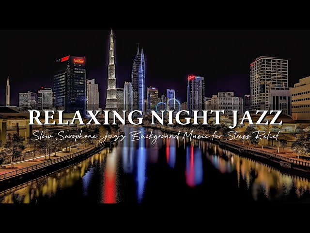 Relaxing Night Jazz Instrumental Music ~ Slow Saxophone Jazz ~ Background Music for Stress Relief