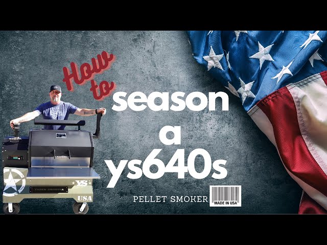 HOW TO SEASON THE YODER SMOKERS YS640S PELLET SMOKER