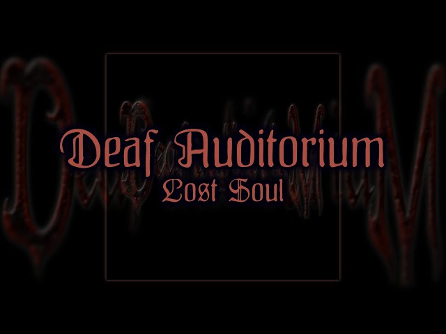DEAF AUDITORIUM \\ Lost Soul