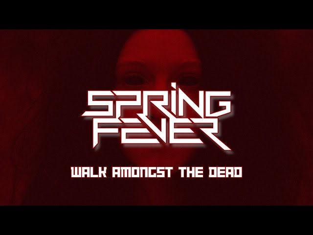 Spring Fever - "Walk Amongst The Dead" (Official Lyric Video)