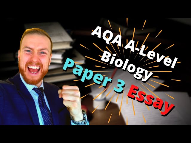 PAPER 3 ESSAY - How to get an A* AQA A-Level Biology