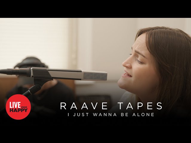 RAAVE TAPES - I Just Wanna Be Alone (Live from Happy)