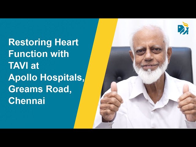 Restoring Heart Function with TAVI at Apollo Hospitals, Greams Road, Chennai