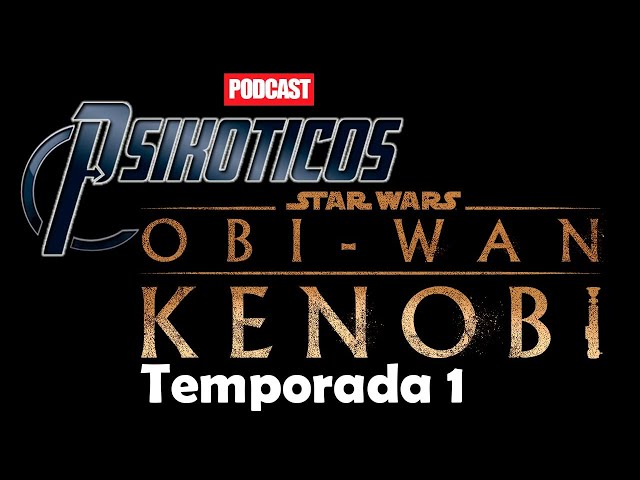 ⚡🔊 Obi-Wan Kenobi Temporada 1 ⚡🔊 Podcast: PSIKÓTICOS