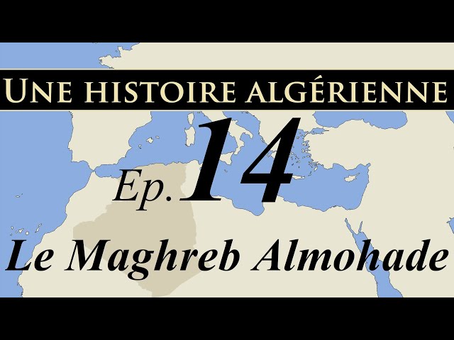 Histoire d' Algérie – ep14 – Le Maghreb Almohade - تاريخ الجزائر