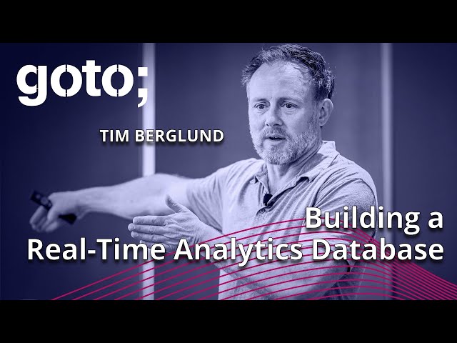 Building a Real-Time Analytics Database • Tim Berglund • GOTO 2023