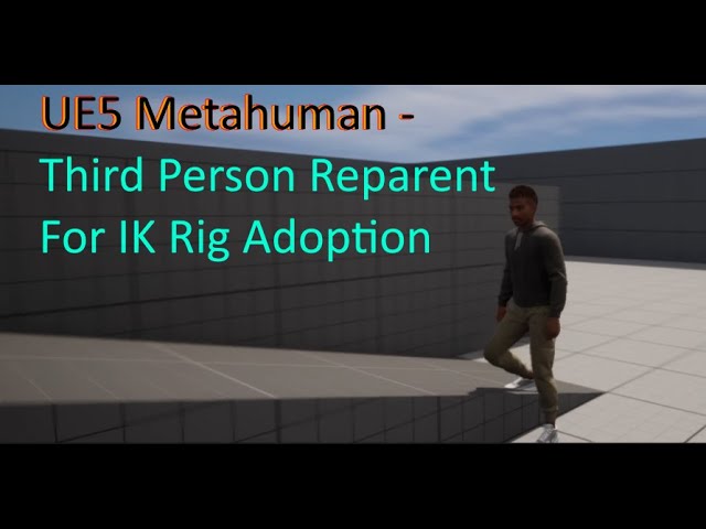 UE5 - Metahuman Reparent as Third Person Character Child