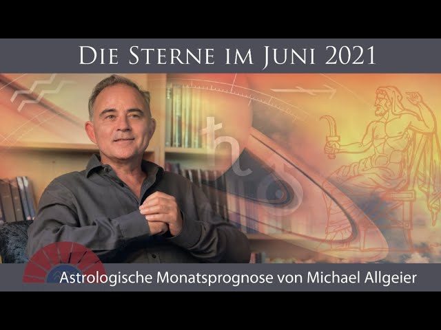 Astrologische Monatsprognose für den Monat Juni 2021 von Michael Allgeier