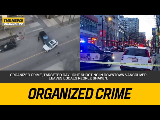Organized Crime, Targeted daylight shooting in downtown Vancouver leaves locals people shaken.