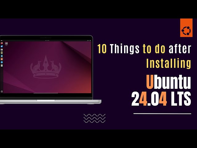 10 Things to Do After Installing Ubuntu 24.04 LTS