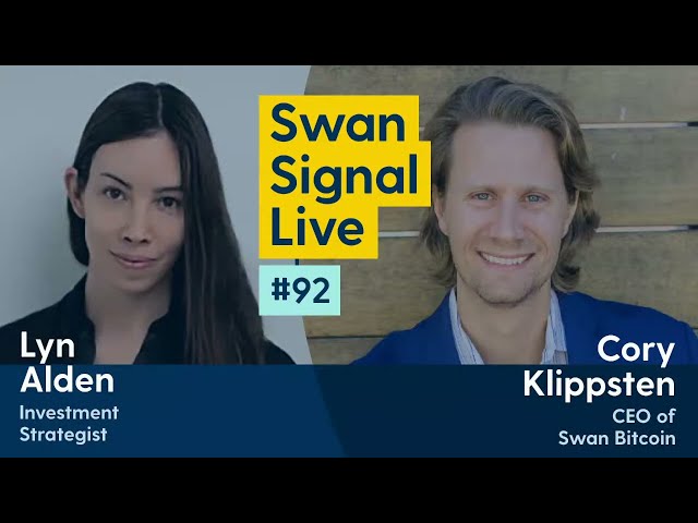 Lyn Alden and Cory Klippsten - Swan Signal Live - A Bitcoin Show - E92