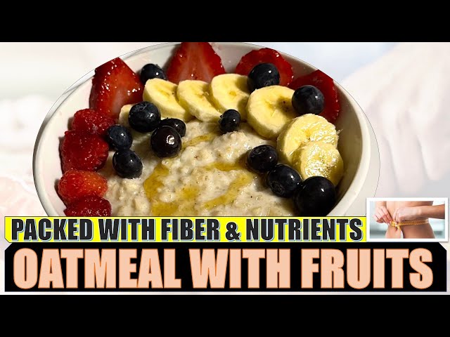 Oatmeal with Fruits - Packed with fiber & nutrients - Effective for weight loss