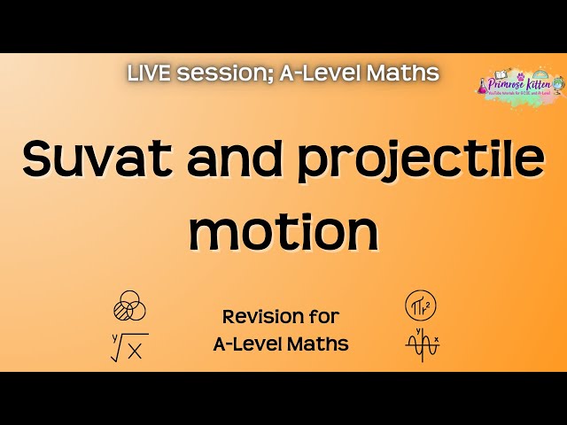 Suvat and projectile motion - A-Level Maths | Live Revision Session