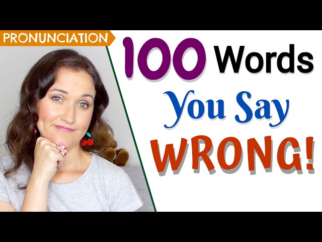 100 Words You Say Wrong (Common pronunciation mistakes in English)