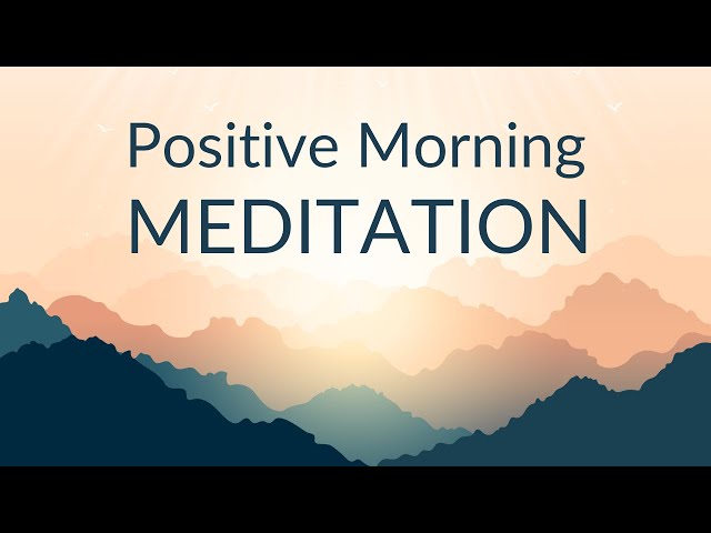 Start Your Day with a Happy Feeling: Morning Meditation for a Positive Mood