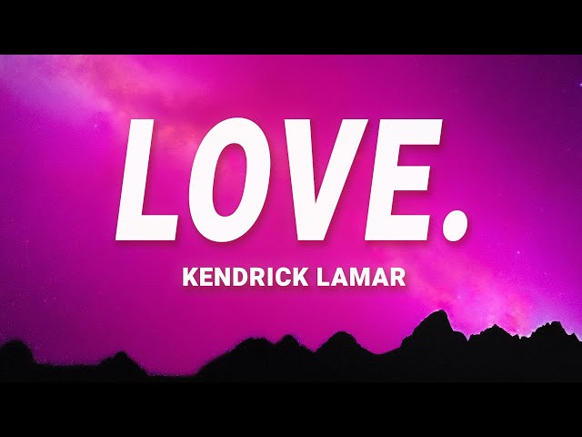 Kendrick Lamar - LOVE. (Lyrics) ft. Zacari