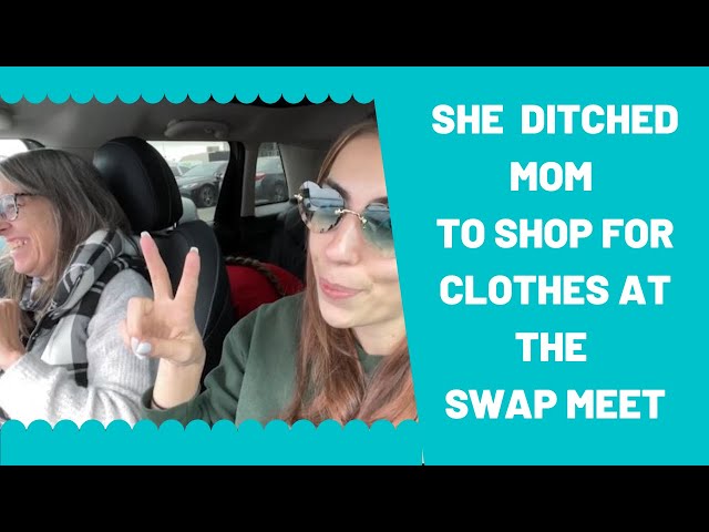 She Ditched Mom To Shop For Clothes at the Swap Meet