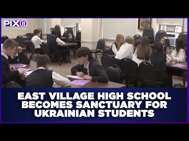 East Village high school becomes sanctuary for Ukrainian students
