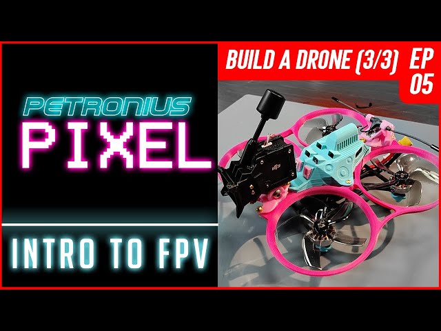 Intro to FPV ep05 - Building a Drone (3/3)