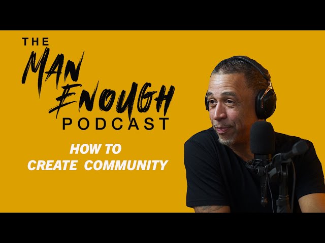 Why Men Need Men | The Man Enough Podcast