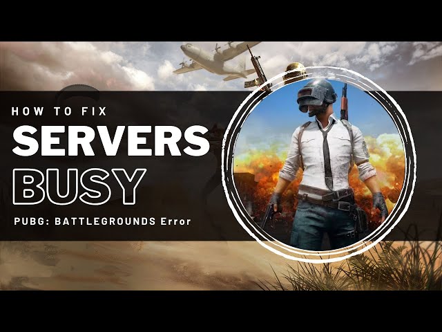PUBG  - Servers Are Too Busy Fix