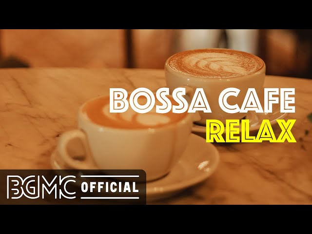 BOSSA CAFE RELAX: Sunny Bossa Nova Music for Relaxing