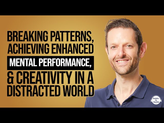Breaking Patterns, Achieving Enhanced Mental Performance, & Creativity In a Distracted World