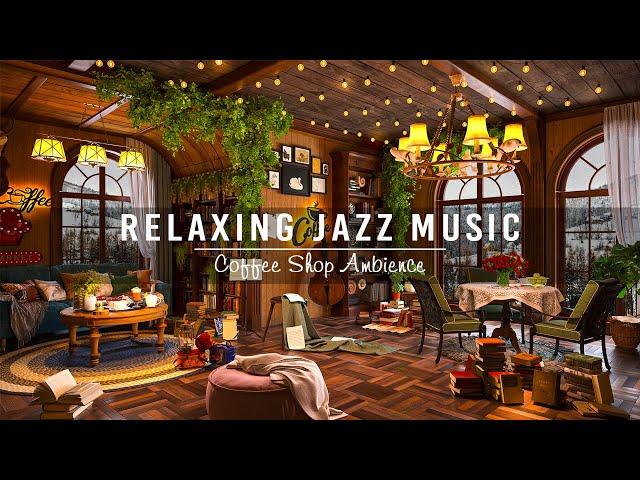 Jazz Relaxing Music & Cozy Coffee Shop Ambience☕Soothing Jazz Instrumental Music to Unwind,Good Mood